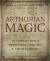 Arthurian Magic : A Practical Guide to the Wisdom of Camelot
