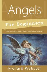 Angels for Beginners : Understand and Connect with Divine Guides and Guardians