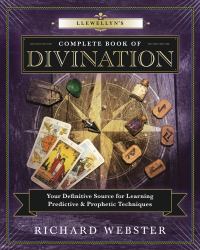 Llewellyn's Complete Book of Divination : Your Definitive Source for Learning Predictive and Prophetic Techniques