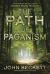 The Path of Paganism : An Experience-Based Guide to Modern Pagan Practice