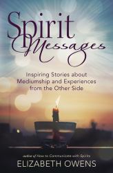 Spirit Messages : Inspiring Stories about Mediumship and Experiences from the Other Side