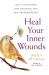 Heal Your Inner Wounds : How to Transform Deep Emotional Pain into Freedom and Joy