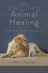 Animal Healing : Hands-On Holistic Techniques