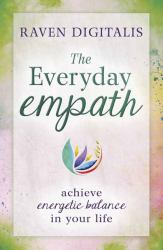 The Everyday Empath : Achieve Energetic Balance in Your Life