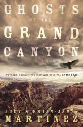 Ghosts of the Grand Canyon : Personal Encounters That Will Have You on the Edge