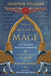 How to Become a Mage : A Fin-De-Siecle French Occult Manifesto
