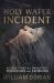 The Holy Water Incident : The True Story of a Daughter's Possession and Exorcism