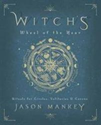 Witch's Wheel of the Year : Rituals for Circles, Solitaries and Covens