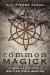 Common Magick : Origins and Practices of British Folk Magick Common Magick : Origins and Practices of British Folk Magick