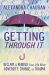 Getting Through It : Reclaim and Rebuild Your Life after Adversity, Change, or Trauma