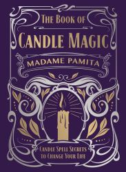 The Book of Candle Magic : Candle Spell Secrets to Change Your Life
