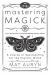 Mastering Magick : A Course in Spellcasting for the Psychic Witch