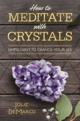 How to Meditate with Crystals : Simple Ways to Change Your Life