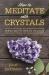 How to Meditate with Crystals : Simple Ways to Change Your Life