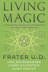 Living Magic : Contemporary Insights and Experiences from Practicing Magicians