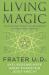 Living Magic : Contemporary Insights and Experiences from Practicing Magicians Living Magic : Contemporary Insights and Experiences from Practicing Magicians