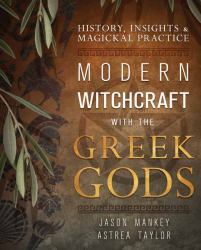 Modern Witchcraft with the Greek Gods : History, Insights and Magickal Practice