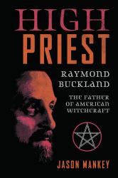 High Priest : Raymond Buckland, Father of American Witchcraft