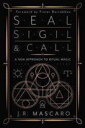 Seal, Sigil and Call : A New Approach to Ritual Magic