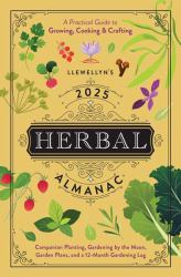 Llewellyn's 2025 Herbal Almanac : A Practical Guide to Growing, Cooking and Crafting