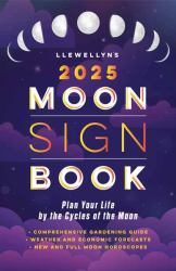 Llewellyn's 2025 Moon Sign Book : Plan Your Life by the Cycles of the Moon