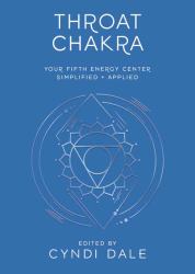 Throat Chakra : Your Fifth Energy Center Simplified and Applied