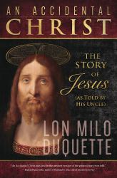 An Accidental Christ : The Story of Jesus (As Told by His Uncle)