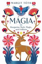 Mágia : Hungarian Myth, Magic, and Folklore