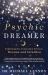 Psychic Dreamer : Exploring the Connection Between Dreams and Intuition Psychic Dreamer : Exploring the Connection Between Dreams and Intuition