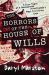 The Horrors of the House of Wills : A True Story of a Paranormal Investigator's Most Terrifying Case