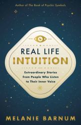 Real Life Intuition : Extraordinary Stories from People Who Listen to Their Inner Voice