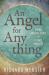 An Angel for Anything : Invoke Angelic Allies to Elevate Your Life