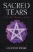 Sacred Tears : A Witch's Guide to Grief Sacred Tears : A Witch's Guide to Grief
