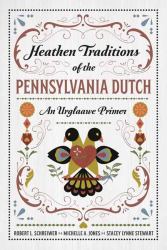 Heathen Traditions of the Pennsylvania Dutch : An Urglaawe Primer