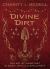 Divine Dirt : The Art of Using Dirt in Magic, Ritual and Spellcraft Divine Dirt : The Art of Using Dirt in Magic, Ritual and Spellcraft