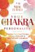 Your Chakra Personality : Discover Your Soul Design Through Primary and Secondary Chakras