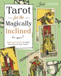 Tarot for the Magically Inclined : Spells and Spirits to Stack the Deck in Your Favor
