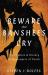 Beware the Banshee's Cry : The Folklore and History of Messengers of Death