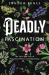 Deadly Fascination : The Lore and Lure of Poisonous Plants and Fatal Fungi