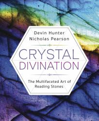 Crystals Divination : The Multifaceted Art of Reading Stones