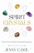 Spirit Crystals : Discover Your Crystal Guide for Healing and Empowerment