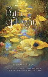 The Path of Light : Healing and Self-Mastery Through the Wisdom of the Bhagavad Gita