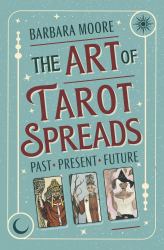 The Art of Tarot Spreads : Past Present Future