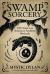 Swamp Sorcery : Folk Magic from America's Southern Wetlands Swamp Sorcery : Folk Magic from America's Southern Wetlands