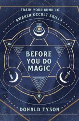 Before You Do Magic : Train Your Mind to Awaken Occult Skills