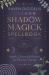 Shadow Magick Spellbook : 144 Spells, Charms and Rituals for Positive Change