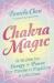 Chakra Magic : A Guide to Energy and Power for Modern Mystics and Witches