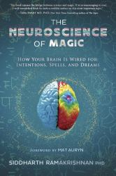 The Neuroscience of Magic : How Your Brain Is Wired for Intentions, Spells, and Dreams