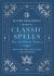 Classic Spells for Modern Times : Magic for Love, Protection, and Abundance