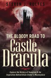 The Bloody Road to Castle Dracula : Explore the History of Vampires and the Inspiration Behind Bram Stoker's Masterpiece